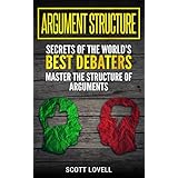 Argument Structure: Secrets of the World’s Best Debaters – Master the Structure of Arguments