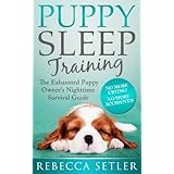 Puppy Sleep Training - The Exhausted Puppy Owner's Nighttime Survival Guide