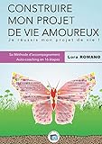 Construire mon Projet Amoureux -Vie affective: Méthodologie (French Edition) by Lora Romano