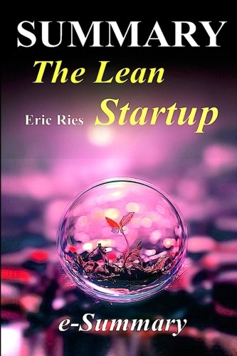 Summary - The Lean Startup: Eric Ries - How Today's Entrepreneurs Use Continuous Innovation to Create Radically Successful Businesses (The Lean ... - Paperback, Audible, Hardover Book 1)
