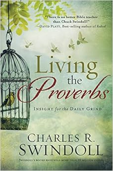 Living the Proverbs: Insights for the Daily Grind, by Charles R. Swindoll