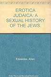 EROTICA JUDAICA: A SEXUAL HISTORY OF THE JEWS.