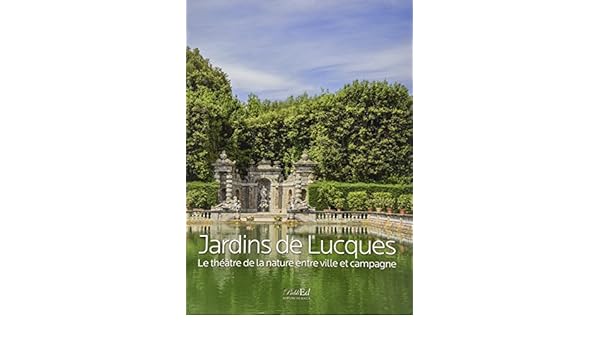 Jardins De Lucques Le Theatre De La Nature Entre Ville Et