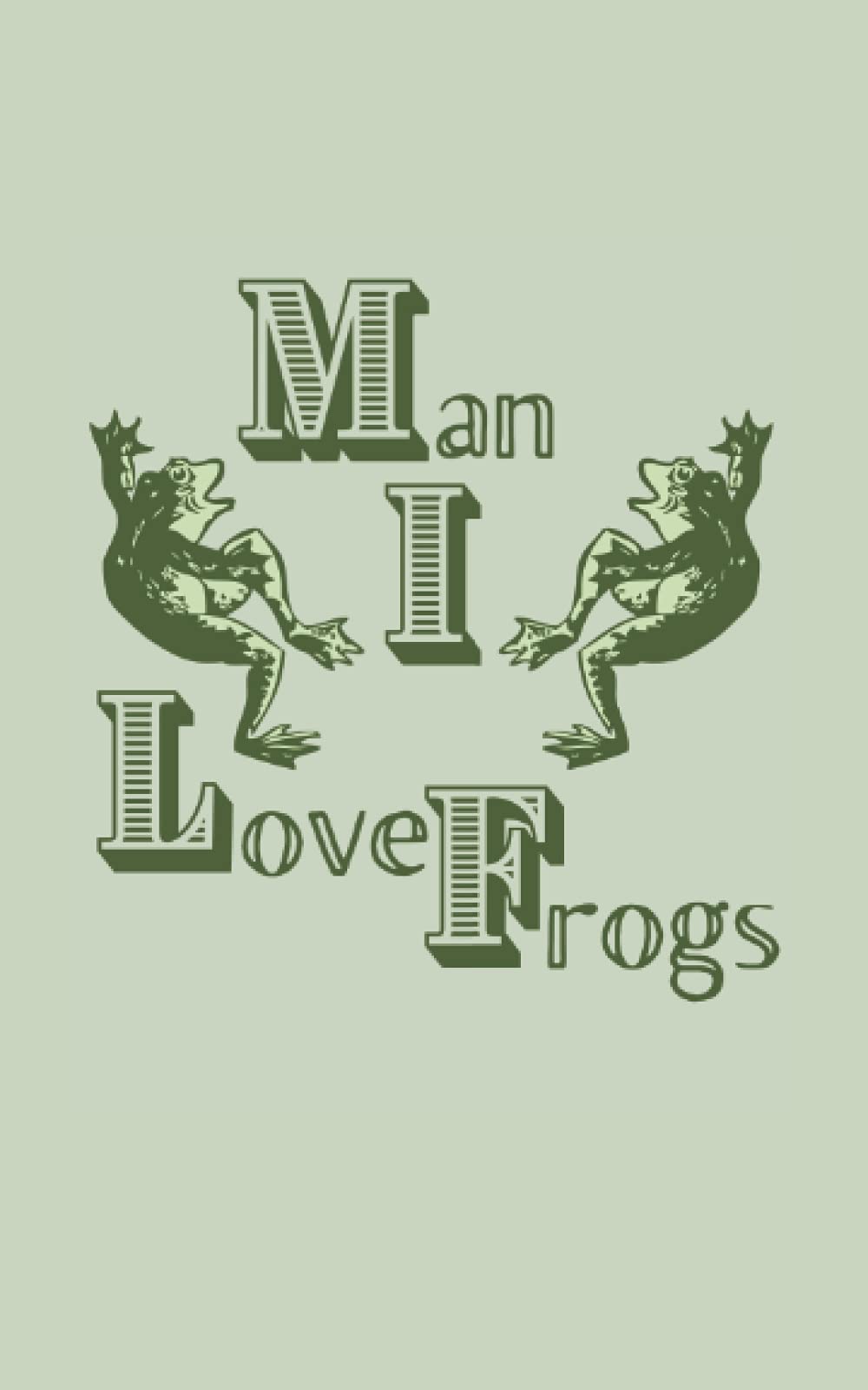 Man I Love Frogs Notebook: 120 page wide lined 5” x 8” notebook for frog and fun lovers