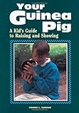 Your Guinea Pig : A Kid's Guide to Raising and Showing by
