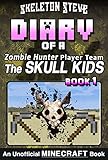 Minecraft Diary of a Zombie Hunter Player Team 'The Skull Kids' - Book 1: Unofficial Minecraft Books for Kids, Teens, & Nerds - Adventure Fan Fiction Diary ... Hunter Skull Kids Hunting Herobrine)