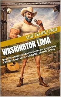 Livro Washington Lima : Uma Sátira Implacável Sobre o Universo que Transformou a Música em Mercadoria e a Estupidez em Estilo de Vida. (Versão Brasileira: O ... (que ninguém teve coragem de contar))