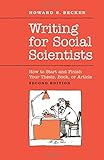 Writing for Social Scientists: How to Start and Finish Your Thesis, Book, or Article: Second Edition