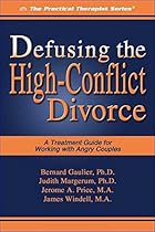 Defusing the High-Conflict Divorce: A Treatment Guide for Working with Angry Couples (The Practical Therapist Series)