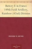 Battery E in France 149th Field Artillery, Rainbow (42nd) Division by