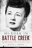 Murder in Battle Creek: The Mysterious Death of Daisy Zick (True Crime) by Blaine L. Pardoe, David B. Schock