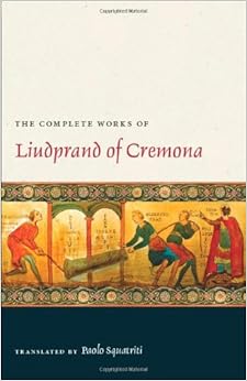 The Complete Works of Liudprand of Cremona (Medieval Texts in Translation) The Complete Works of Liudprand of Cremona (Medieval Texts in Translation)