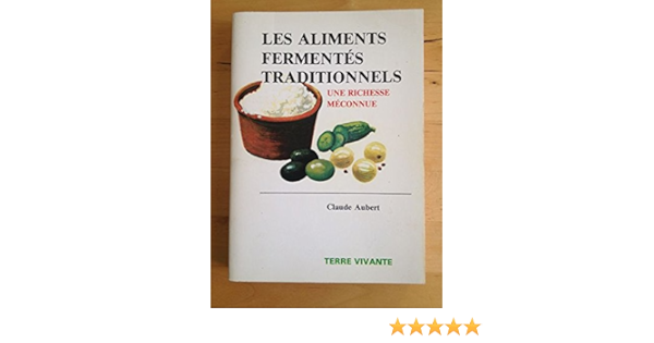 Les Aliments Fermentes Traditionnels Claude Aubert Amazon Com Books