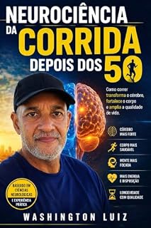 Livro Neurociência da Corrida Depois dos 50: Como correr transforma o cérebro, fortalece o corpo e amplia a qualidade de vida