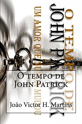 O tempo de John Patrick: Um amor que nunca mudou (Portuguese Edition)