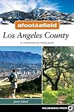 Afoot and Afield: Los Angeles County: A Comprehensive Hiking Guide by 