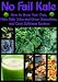 No Fail Kale: How to Grow Your Own, Make Kale Juice and Green Smoothies, and Cook Delicious Recipes by R.J. Ruppenthal