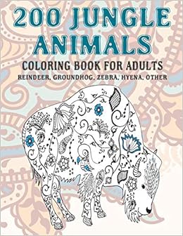 Amazon Com 200 Jungle Animals Coloring Book For Adults Reindeer Groundhog Zebra Hyena Other 9798666475614 Robinson Luisa Books