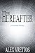 The Hereafter: A Futuristic Fantasy by Alex Vrettos, Laura Goddard