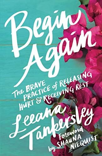 Begin Again: The Brave Practice of Releasing Hurt and Receiving Rest