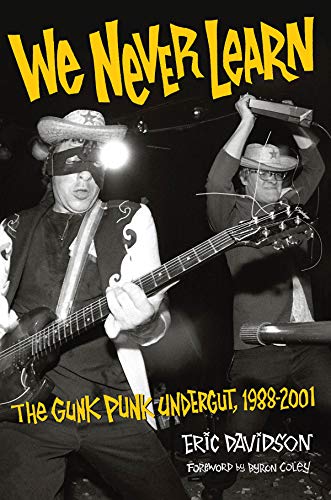 We Never Learn: The Gunk Punk Undergut, 1988-2001 by Eric Davidson