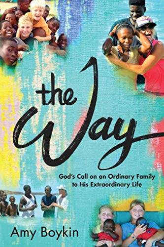 The Way - God's Call on an Ordinary Family to His Extraordinary Life by Amy Boykin