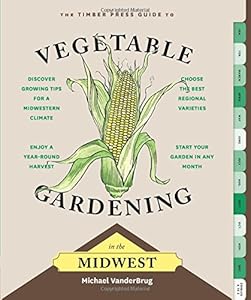 The Timber Press Guide to Vegetable Gardening in the Midwest book cover