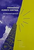 Greenhouse Climate Control: An Integrated Approach by 
