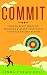 Commit: How to Blast Through Problems & Reach Your Goals Through Massive Action
