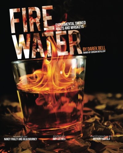 Fire Water: Experimental Smoked Whiskeys by Darek Bell