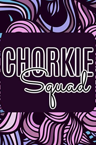 Chorkie Squad: Chorkie Dog Notebook Gifts for Dog Lovers Chorkie Mom Chihuahua Yorkie Yorkshire Terrier