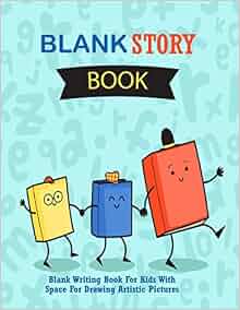 Blank Story Book : Blank Writing Book For Kids With Space For Drawing ...
