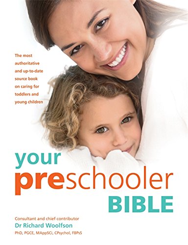 Your Preschooler Bible: The Most Authoritative and Up-to-Date Source Book on Caring for Toddlers and Young Children
