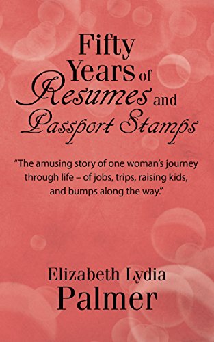 Fifty Years of Resumes and Passport Stamps by Elizabeth Lydia Palmer