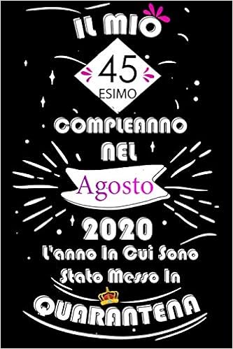 Il Mio 45esimo Compleanno Nel Agosto L Anno In Cui Sono Stato Messo In Quarantena Idee Regalo Uomo Compleanno Idee Regalo 45 Anni Libro Regalo Di Compleanno Regali Divertenti Publishing Hoom