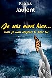 Je suis mort hier - mais je serai toujours là pour toi (French Edition) by 