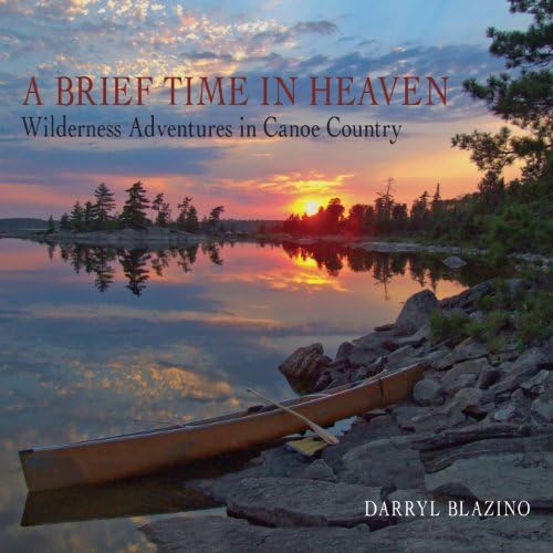 BRIEF TIME IN HEAVEN: Wilderness Adventures in Canoe Country Paperback – Illustrated, 3 Jun. 2013