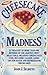 Cheesecake Madness by