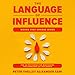 The Language of Influence: Words That Change Minds: The 30 Patterns for Mastering the Language of In by