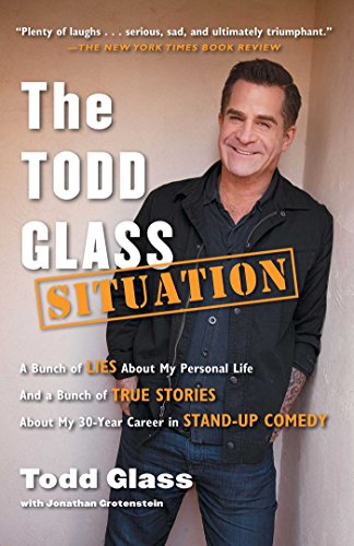 [Book] The Todd Glass Situation: A Bunch of Lies about My Personal Life and a Bunch of True Stories about M WORD