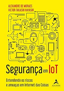 Livro Segurança Em IoT: Entendendo os riscos e ameaças em IoT