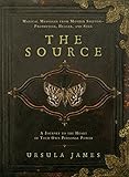 The Source: A Journey to the Heart of Your Own Personal Power; Magical Messages from Mother Shipton- by Ursula James