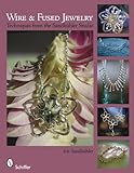 Wire & Fused Jewelry: techniques from the Sandkuhler Studio by 