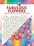 Creative Haven Fabulous Flowers: Designs with a Splash of Color (Creative Haven Coloring Books) by Susan Bloomenstein