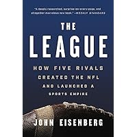 The League: How Five Rivals Created the NFL and Launched a Sports Empire
