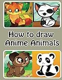 How to draw Anime Animals: Learn to Draw Cute Cartoon Animals (Simple Step by Step Drawing Guide)