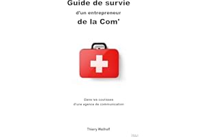 Guide de survie d'un entrepreneur de la Com': Dans les coulisses d'une agence de communication (French Edition)