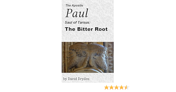 The Apostle Paul Saul Of Tarsus The Bitter Root Kindle Edition By Dryden David Religion Spirituality Kindle Ebooks Amazon Com