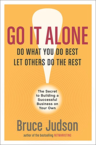 Go It Alone!: The Secret to Building a Successful Business on Your Own Go It Alone!: The Secret to Building a Successful Business on Your Own