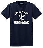 I'm a Chef I'm Here to Feed Your Ass Not Kiss It